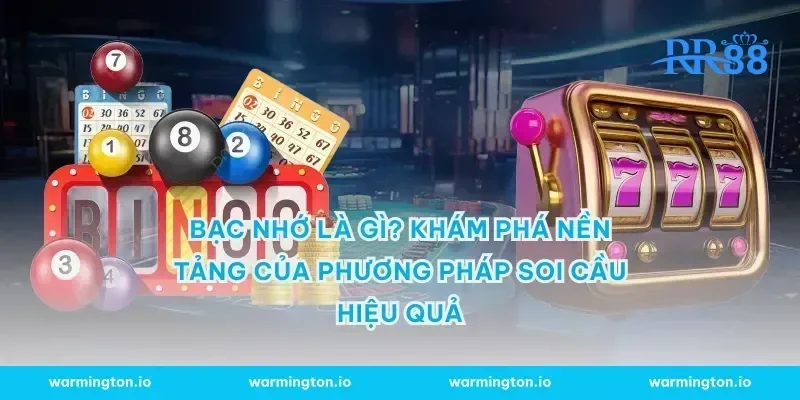 Bạc nhớ là gì? Khám phá nền tảng của phương pháp soi cầu hiệu quả