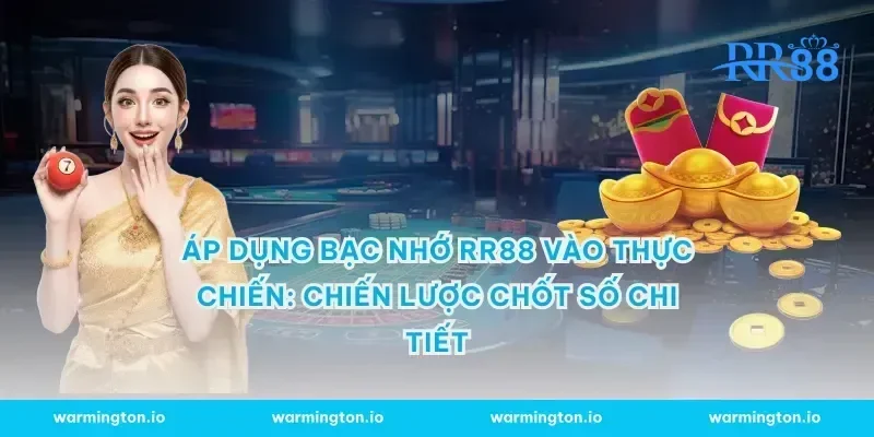 Áp dụng bạc nhớ RR88 vào thực chiến: Chiến lược chốt số chi tiết