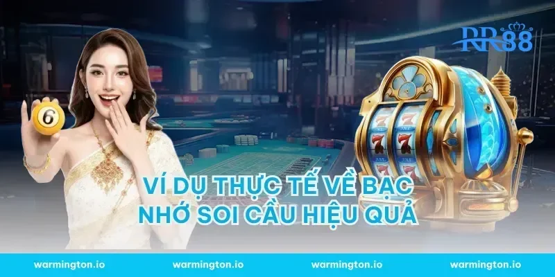 Ví dụ thực tế về bạc nhớ soi cầu hiệu quả