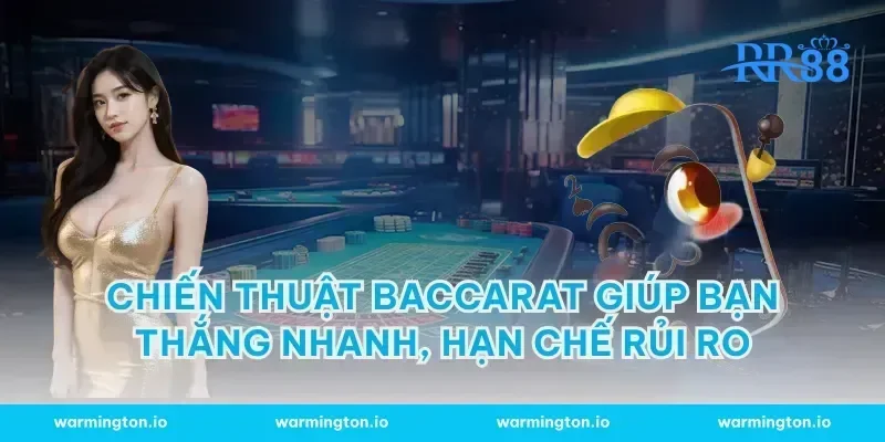 chiến thuật baccarat giúp bạn thắng nhanh, hạn chế rủi ro