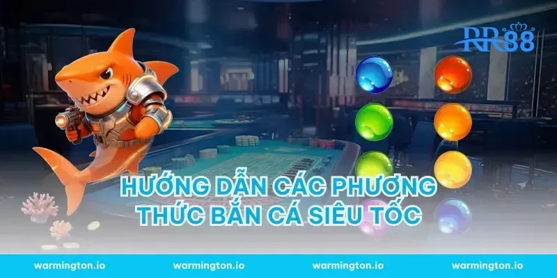 Hướng dẫn các phương thức bắn cá siêu tốc