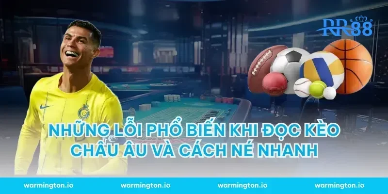 Những lỗi phổ biến khi đọc kèo châu Âu và cách né nhanh
