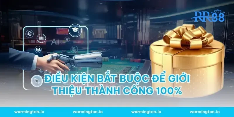 Điều kiện bắt buộc để giới thiệu thành công 100%