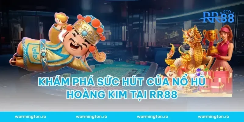 Khám phá sức hút của nổ hũ hoàng kim tại RR88