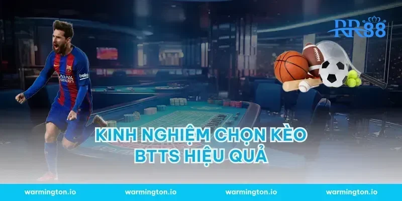 Kinh Nghiệm Chọn Kèo BTTS Hiệu Quả