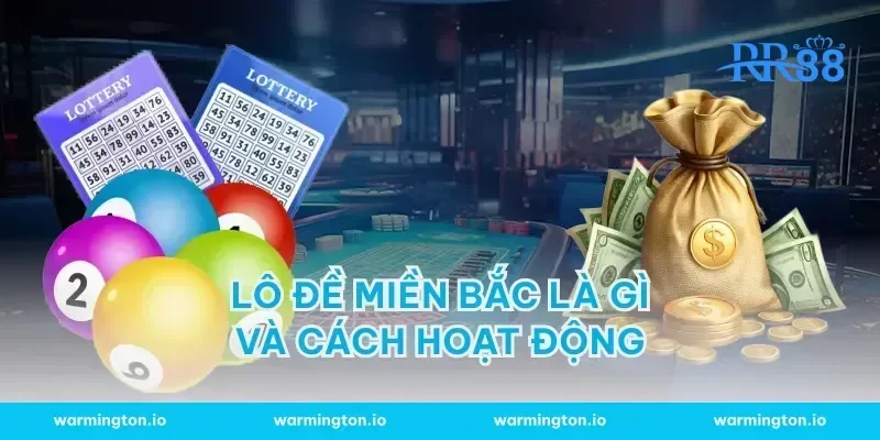 Lô Đề Miền Bắc Là Gì Và Cách Hoạt Động