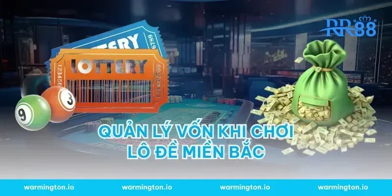 Quản Lý Vốn Khi Chơi Lô Đề Miền Bắc