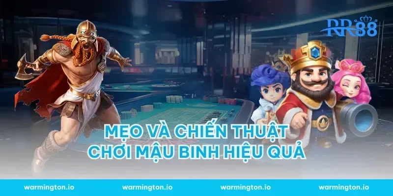 Mẹo và chiến thuật chơi mậu binh hiệu quả