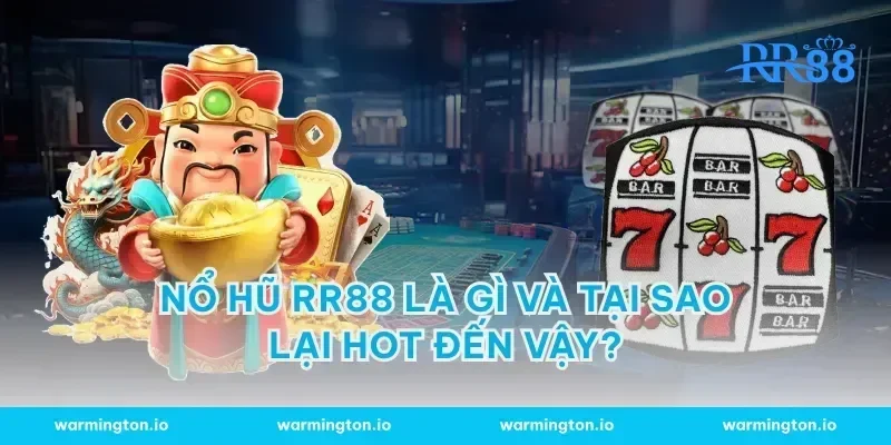 Nổ hũ RR88 là gì và tại sao lại hot đến vậy?
