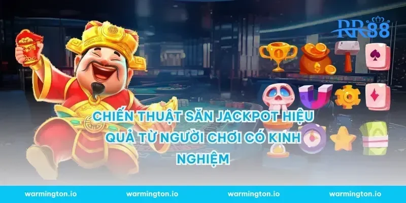 Chiến thuật săn jackpot hiệu quả từ người chơi có kinh nghiệm