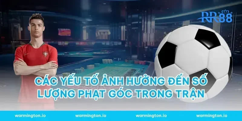 Các yếu tố ảnh hưởng đến số lượng phạt góc trong trận