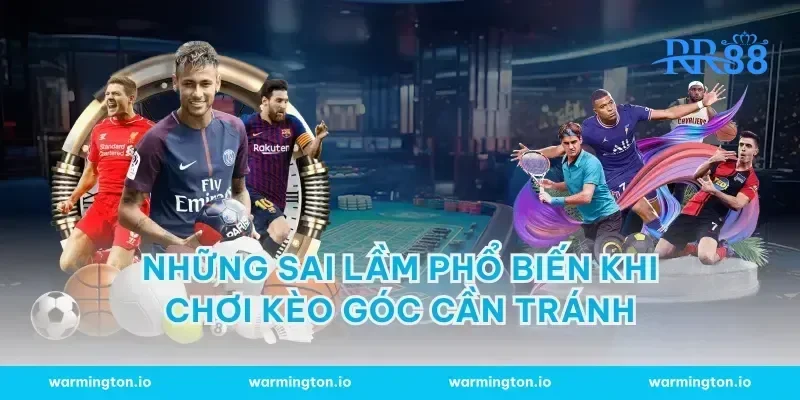 Những sai lầm phổ biến khi chơi kèo góc cần tránh