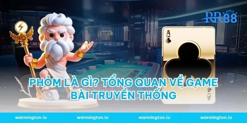 Phỏm là gì? Tổng quan về game bài truyền thống