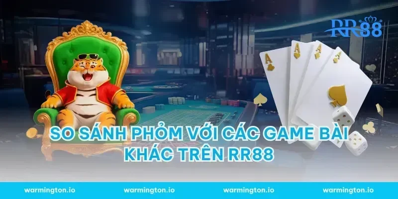 So sánh Phỏm với các game bài khác trên RR88