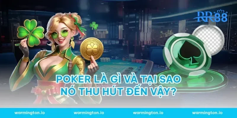 Poker là gì và tại sao nó thu hút đến vậy?