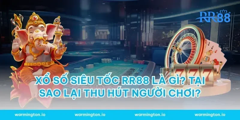 Xổ số siêu tốc RR88 là gì? Tại sao lại thu hút người chơi?