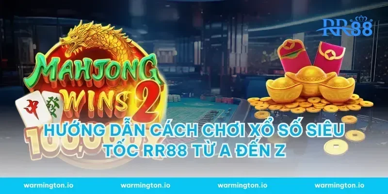 Hướng dẫn cách chơi xổ số siêu tốc RR88 từ A đến Z