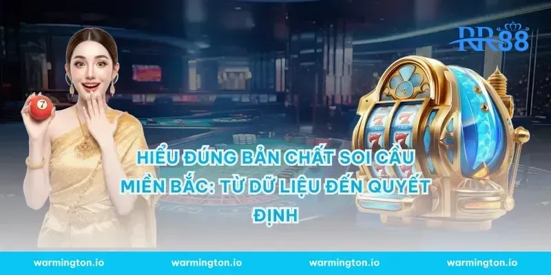 Hiểu đúng bản chất soi cầu miền Bắc: từ dữ liệu đến quyết định