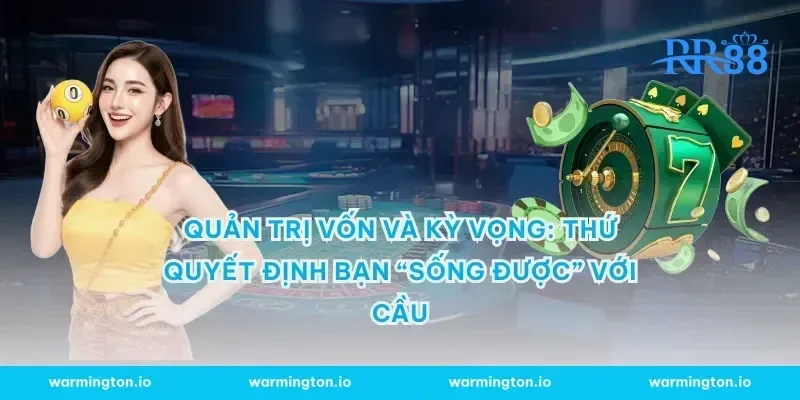 Quản trị vốn và kỳ vọng: thứ quyết định bạn “sống được” với cầu