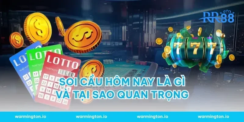 Soi Cầu Hôm Nay Là Gì Và Tại Sao Quan Trọng