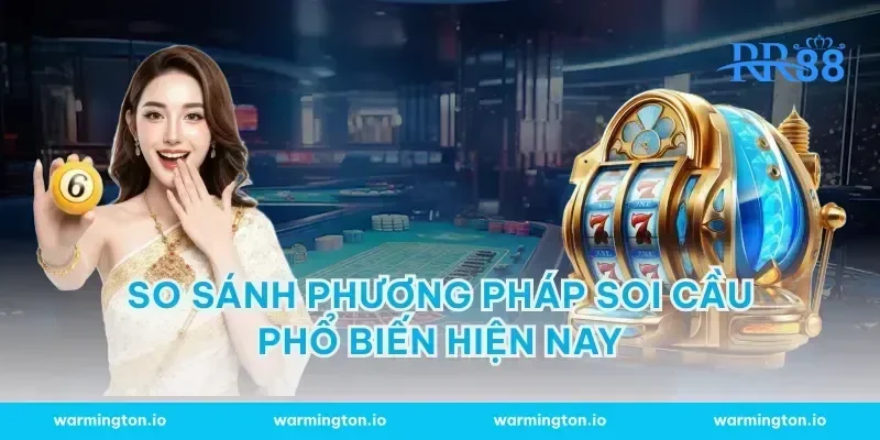 So Sánh Phương Pháp Soi Cầu Phổ Biến Hiện Nay