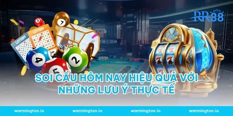 Soi Cầu Hôm Nay Hiệu Quả Với Những Lưu Ý Thực Tế