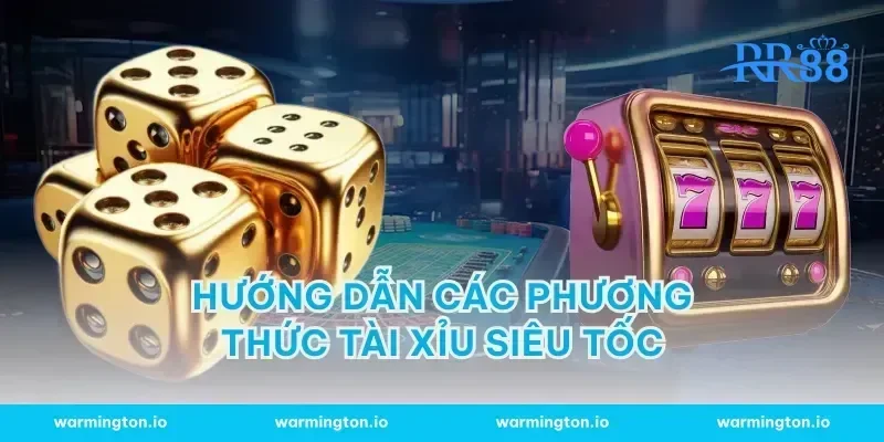 Hướng dẫn các phương thức tài xỉu siêu tốc