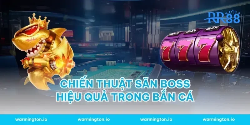 Chiến Thuật Săn Boss Hiệu Quả Trong Bắn Cá