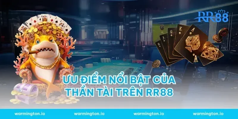 Ưu Điểm Nổi Bật Của Thần Tài Trên RR88