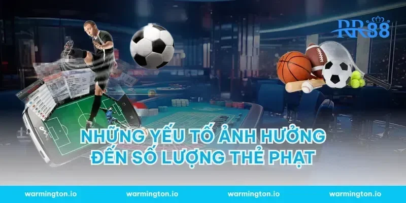 Những yếu tố ảnh hưởng đến số lượng thẻ phạt