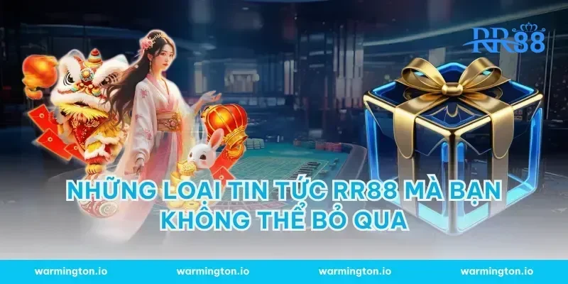 Những loại tin tức RR88 mà bạn không thể bỏ qua