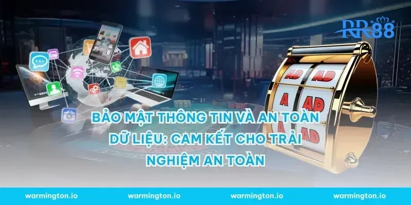 Bảo mật thông tin và an toàn dữ liệu: Cam kết cho trải nghiệm an toàn