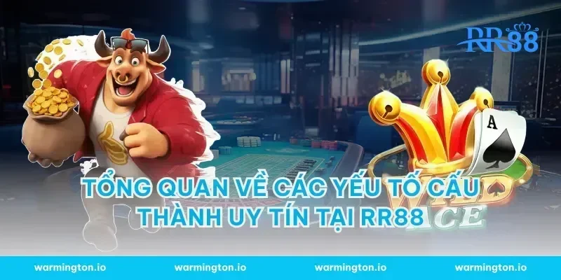 Tổng quan về các yếu tố cấu thành uy tín tại RR88