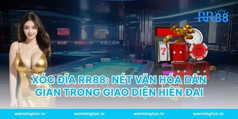 Xóc Đĩa RR88: Nét Văn Hóa Dân Gian Trong Giao Diện Hiện Đại