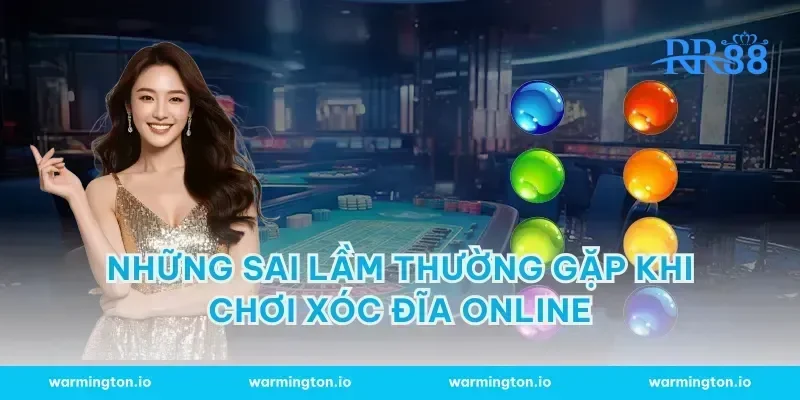Những Sai Lầm Thường Gặp Khi Chơi Xóc Đĩa Online